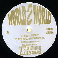 UNDERGROUND RESISTANCE - World 2 World feat: Amazon / Jupiter Jazz / Cosmic Traveller / Greater Than Yourself