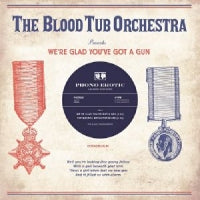 THE BLOOD TUB ORCHESTRA - We're Glad You've Got A Gun