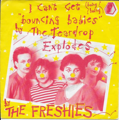 THE FRESHIES - I Can't Get "Bouncing Babies" By The Teardrop Explodes / Tell Her I'm Ill