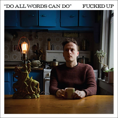 FUCKED UP - Do All Words Can Do