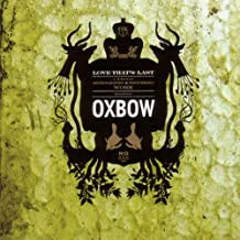 OXBOW - Love That's Last (A Wholly Hypnographic & Disturbing Work Regarding Oxbow)