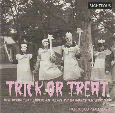 VARIOUS - Trick Or Treat (Music To Scare Your Neighbours - Vintage 45’s From Lux And Ivy’s Haunted Basement)