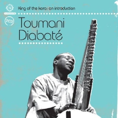 TOUMANI DIABATÉ - King Of The Kora: An Introduction