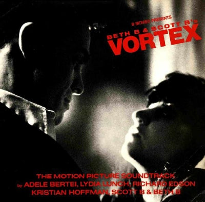 ADELE BERTEI, LYDIA LUNCH, RICHARD EDSON, KRISTIAN HOFFMAN, SCOTT B & BETH B - Beth B & Scott B's Vortex (The Motion Picture Soundtrack)