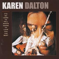 KAREN DALTON - It's So Hard To Tell Who's Going To Love You The Best