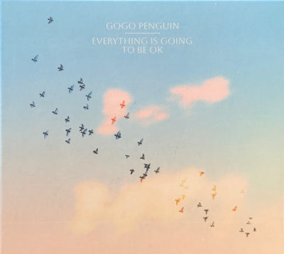 GOGO PENGUIN - Everything Is Going To Be OK