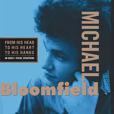 MICHAEL BLOOMFIELD - From His Head To His Heart To His Hands