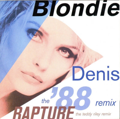 BLONDIE - Denis (The '88 Remix) / Rapture (The Teddy Riley Remix)