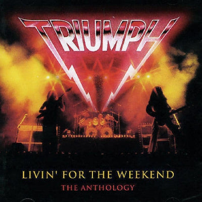 TRIUMPH - Livin' For The Weekend: The Anthology