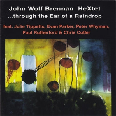JOHN WOLF BRENNAN HEXTET - ...Through The Ear Of A Raindrop
