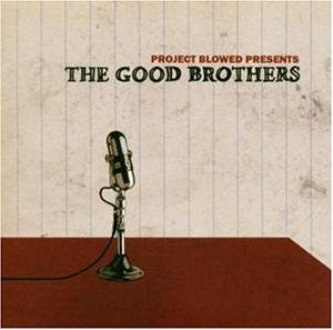 THE GOOD BROTHERS - Project Blowed Presents The Good Brothers