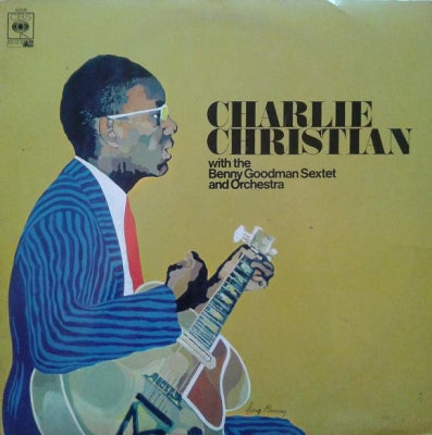 CHARLIE CHRISTIAN WITH THE BENNY GOODMAN SEXTET AND ORCHESTRA - With The Benny Goodman Sextet And Orchestra