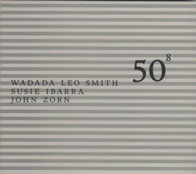 WADADA LEO SMITH, SUSIE IBARRA, JOHN ZORN - 50⁸ (John Zorn 50th Birthday Celebration Volume 8).