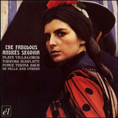 ANDRéS SEGOVIA - The Fabulous Andrés Segovia