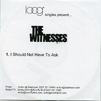 THE WITNESSES - I Should Not Have To Ask