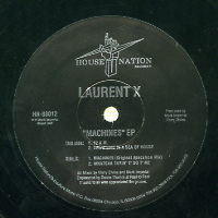 LAURENT X - Machines / Watcha Tryin'T'Do'Me / 12 A.M. / Drowning In A Sea Of House