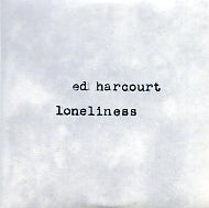 ED HARCOURT - Loneliness