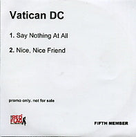 VATICAN DC - Say Nothing At All / Nice, Nice Friend
