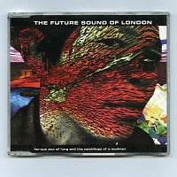 FUTURE SOUND OF LONDON - Far-Out Son Of Lung And The Ramblings Of A Madman