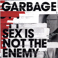GARBAGE - Sex Is Not The Enemy