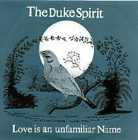 THE DUKE SPIRIT - Love Is An Unfamiliar Name