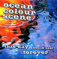 OCEAN COLOUR SCENE - This Day Should Last Forever