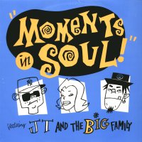 J.T. AND THE BIG FAMILY - Moments In Soul