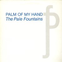 THE PALE FOUNTAINS - Palm Of My Hand