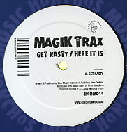 MAGIK TRAX - Get Nasty / Here It Is