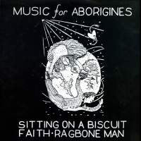 MUSIC FOR ABORIGINES - Sitting On A Biscuit / Faith / Ragbone Man