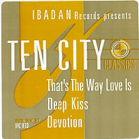 TEN CITY - That's The Way Love Is / Deep Kiss / Devotion