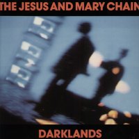 JESUS AND MARY CHAIN - Darklands