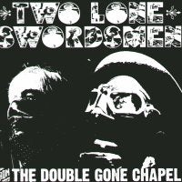 TWO LONE SWORDSMEN - From The Double Gone Chapel