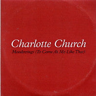 CHARLOTTE CHURCH - Moodswings (To Come At Me Like That)