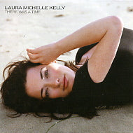 LAURA MICHELLE KELLY - There Was A Time