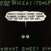 POP WILL EAT ITSELF - Sweet Sweet Pie