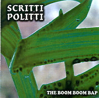 SCRITTI POLITTI - The Boom Boom Bap