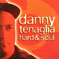 DANNY TENAGLIA - Hard & Soul