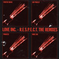 LOVE INC. - R.E.S.P.E.C.T. The Remixes