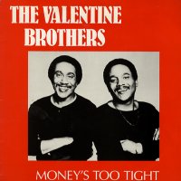 THE VALENTINE BROTHERS - Money's Too Tight (To Mention)