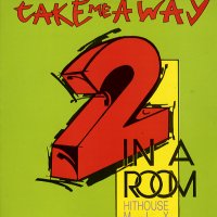 2 IN A ROOM - Take Me Away