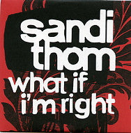 SANDI THOM - What If I'm Right