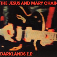 JESUS AND MARY CHAIN - Darklands EP