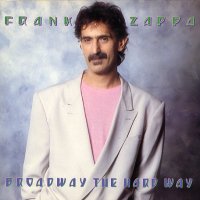 FRANK ZAPPA - Broadway The Hard Way
