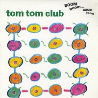 TOM TOM CLUB - Boom Boom Chi Boom Boom