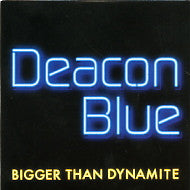 DEACON BLUE - Bigger Than Dynamite
