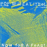 POP WILL EAT ITSELF - Now For A Feast
