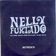 NELLY FURTADO - All Good Things (Come To An End) / No Hay Igual