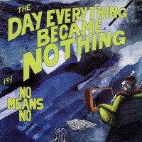 NOMEANSNO - The Day Everything Became Nothing