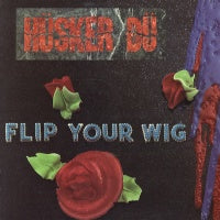 HUSKER DU - Flip Your Wig